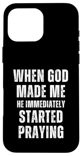 When God Made Me Shirt He Started Praying Religiöses Zitat Hülle für iPhone 16 Pro Max von Christian Jokes Apparel When God Made Me Funny