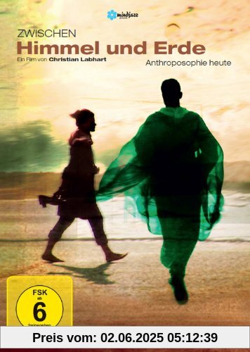 Zwischen Himmel und Erde - Anthroposophie heute von Christian Labhart