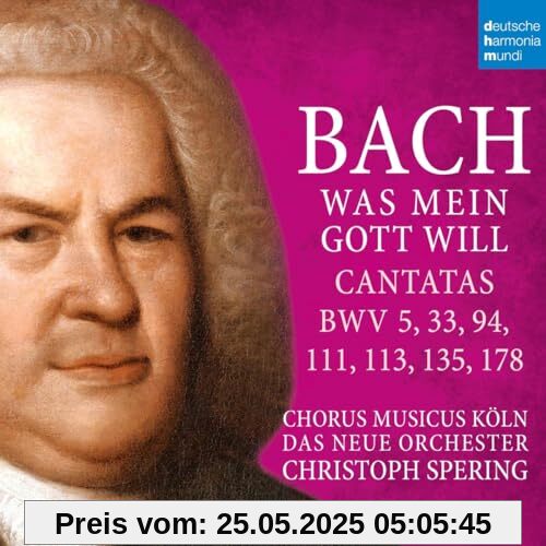 Bach: Was mein Gott will (Cantatas BWV 5, 33, 94, 111, 113, 135, 178) von Christoph Spering