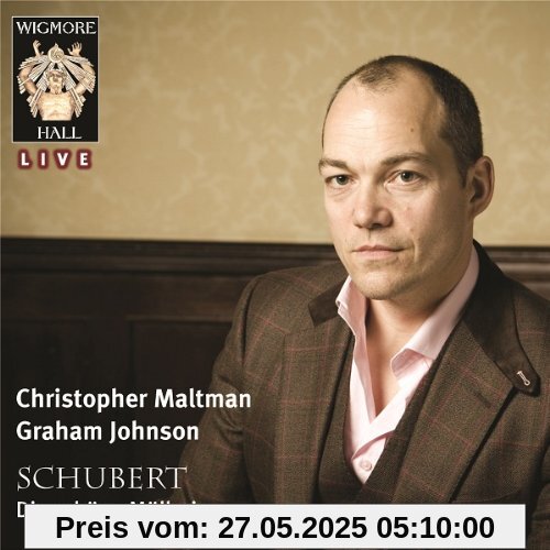 Die Schöne Müllerin Die Schöne Müllerin von Christopher Maltman