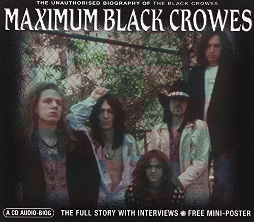 Maximum Black Crowes (The Unauthorised Biography Of The Black Crowes) von Chrome Dreams