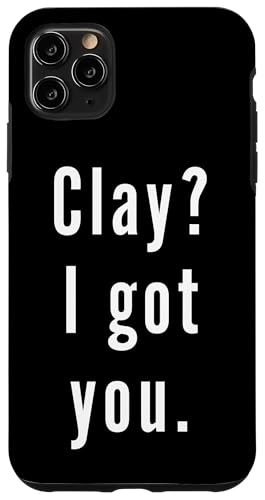 Clay? Ich hab dich. Hülle für iPhone 11 Pro Max Clay? Ich hab dich. Hülle für iPhone 11 Pro Max von Clay? I.Got.You. Birthday Name Funny