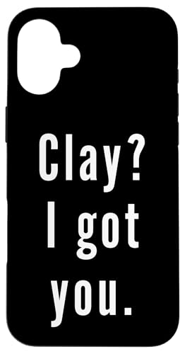 Clay? Ich hab dich. Hülle für iPhone 16 Plus Clay? Ich hab dich. Hülle für iPhone 16 Plus von Clay? I.Got.You. Birthday Name Funny