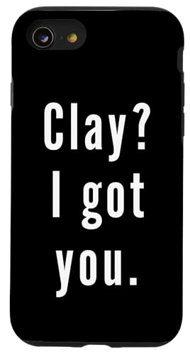 Clay? Ich hab dich. Hülle für iPhone SE (2020) / 7 / 8 von Clay? I.Got.You. Birthday Name Funny
