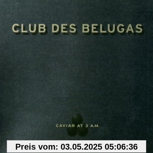 Caviar at 3 a. M. von Club des Belugas