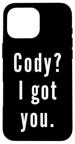 Cody? Ich hab dich. Hülle für iPhone 16 Pro Max von Cody? I.Got.You. Birthday Name Funny