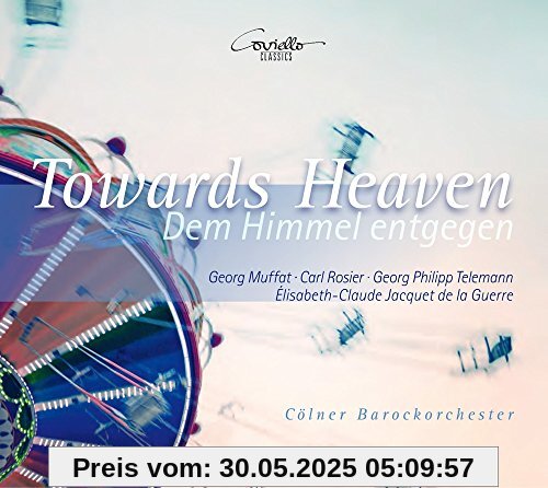 Towards Heaven - Dem Himmel entgegen Towards Heaven - Dem Himmel entgegen von Cölner Barockorchester