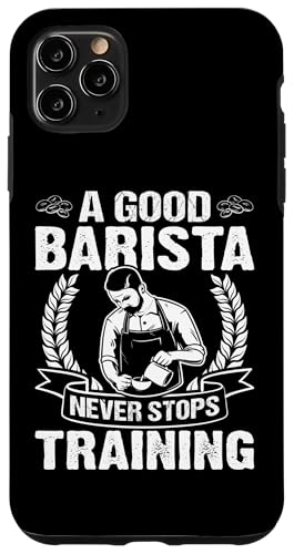 Barista: Ein guter Barista hört nie auf zu trainieren Hülle für iPhone 11 Pro Max Barista: Ein guter Barista hört nie auf zu trainieren Hülle für iPhone 11 Pro Max von Coffee Maker Design For Baristas
