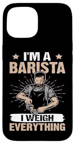Barista: Ich bin ein Barista - Ich wiege alles Hülle für iPhone 15 Barista: Ich bin ein Barista - Ich wiege alles Hülle für iPhone 15 von Coffee Maker Design For Baristas