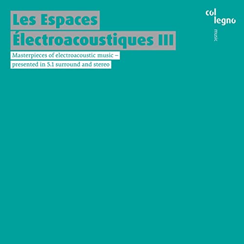 Les Espaces Électroacoustiques III von Col Legno (Naxos Deutschland Musik & Video Vertriebs-)