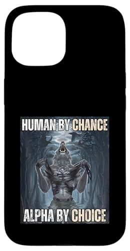 Human By Chance Alpha by Choice Cooles lustiges Alpha-Wolf-Meme Hülle für iPhone 15 von Cool Tees