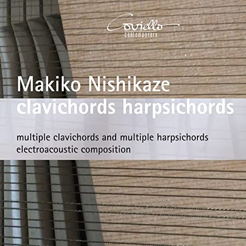 Makiko Nishikaze: clavichords harpsichords - multiple clavicords and mutiple harpsichords electroacoustic compositions von Coviello Classics (Note 1 Musikvertrieb)