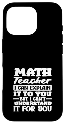 Mathelehrer Ich kann es dir erklären, aber ich kann es nicht verstehen Hülle für iPhone 16 Pro von Creative Gifts for Math Teachers and Educators