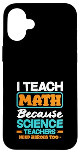 Mathematiklehrer Ich unterrichte Mathe, weil Naturwissenschaftslehrer es brauchen Hülle für iPhone 16 Plus von Creative Gifts for Math Teachers and Educators