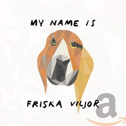 My name is Friska Viljor My name is Friska Viljor von Crying Bob Records