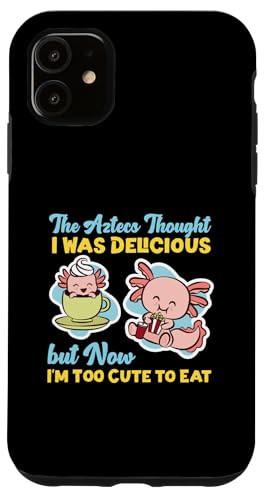 Axolotl für Mädchen: The Aztecs Thought I Was Delicious Hülle für iPhone 11 von Cute Axolotl Designs For Girls And Boys