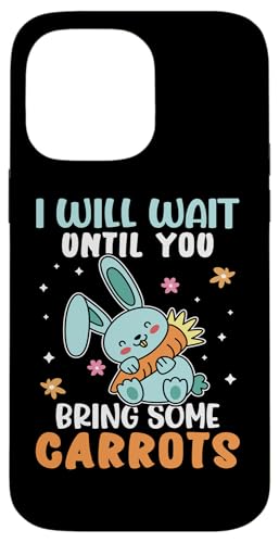 Bunnies: Ich werde warten, bis du ein paar Karotten mitbringst Hülle für iPhone 14 Pro Max von Cute Bunny And Rabbit Designs For Kids