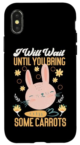 Bunny: Ich werde warten, bis du ein paar Karotten bringst Hülle für iPhone X/XS von Cute Bunny And Rabbit Designs For Kids