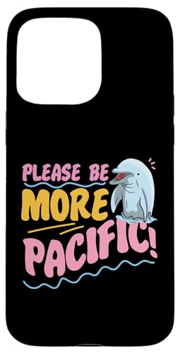 Delphin: Please Be More Pacific! Hülle für iPhone 15 Pro Max Delphin: Please Be More Pacific! Hülle für iPhone 15 Pro Max von Cute Ocean Dolphin Designs For Kids