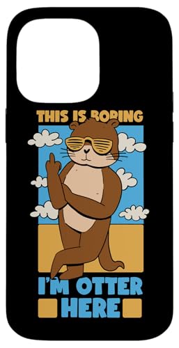 Otter: Das ist langweilig, ich bin Otter hier Hülle für iPhone 14 Pro Max Otter: Das ist langweilig, ich bin Otter hier Hülle für iPhone 14 Pro Max von Cute Otter Designs For Girls And Boys