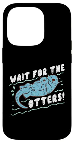 Otter: Warten Sie auf die Otter! Hülle für iPhone 14 Pro Otter: Warten Sie auf die Otter! Hülle für iPhone 14 Pro von Cute Otter Designs For Girls And Boys