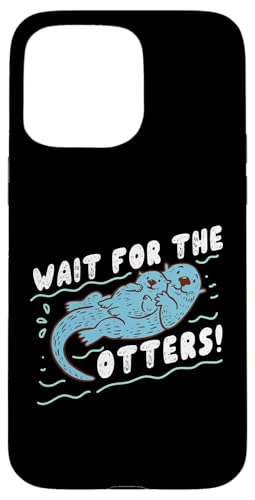 Otter: Warten Sie auf die Otter! Hülle für iPhone 15 Pro Max Otter: Warten Sie auf die Otter! Hülle für iPhone 15 Pro Max von Cute Otter Designs For Girls And Boys
