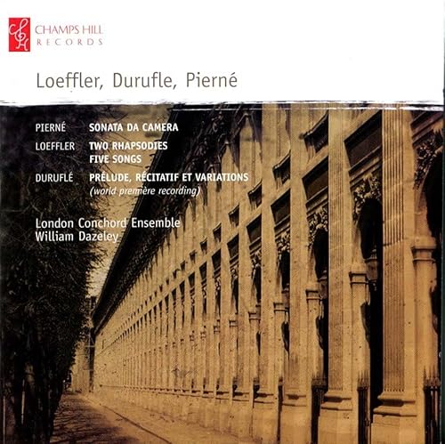 Loeffler: Zwei Rhapsodien & Fünf Lieder / Duruflé: Prelude, Recitatif et Variations / Pierné: Sonata da Camera von DAZELEY,WILLIAM/LONDON CONCHORD ENSEMBLE