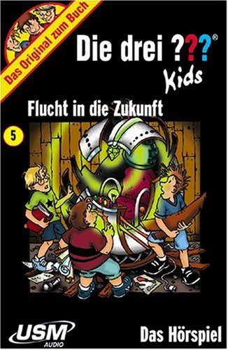 Die drei ??? Kids 05. Flucht in die Zukunft. (drei Fragezeichen) [Musikkassette] von DIE DREI ??? KIDS