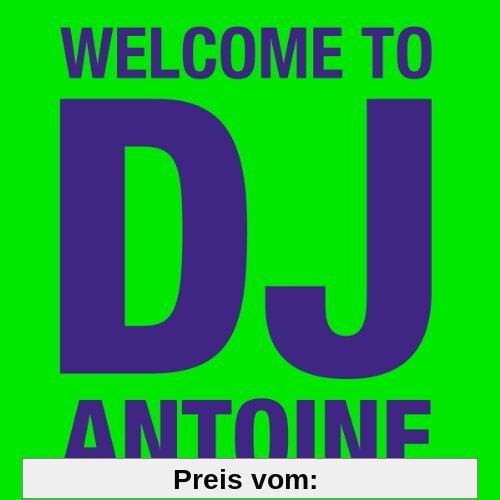 Welcome To DJ Antoine (Limited 3CD-Edition) von DJ Antoine