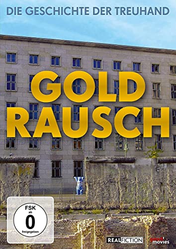 Goldrausch - Die Geschichte der Treuhand Goldrausch - Die Geschichte der Treuhand von DOKUMENTATION
