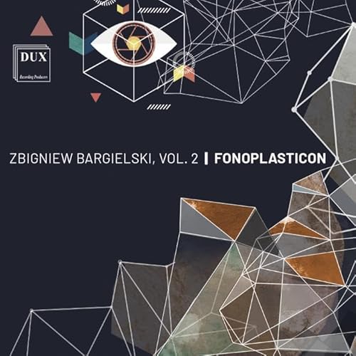 Zbigniew Bargielski, Vol. 2 - Fonoplasticon Zbigniew Bargielski, Vol. 2 - Fonoplasticon von DUX Recording Producers