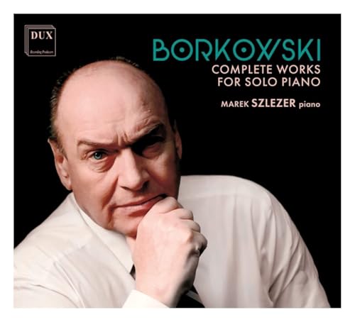 Marek Szlezer: Borkowski: Complete Works For Solo Piano [CD] von DUX