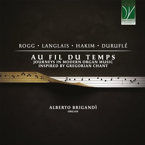 Au Fil du Temps: Journeys in Modern Organ Music Inspired By Gregorian Chant von Da Vinci Classics