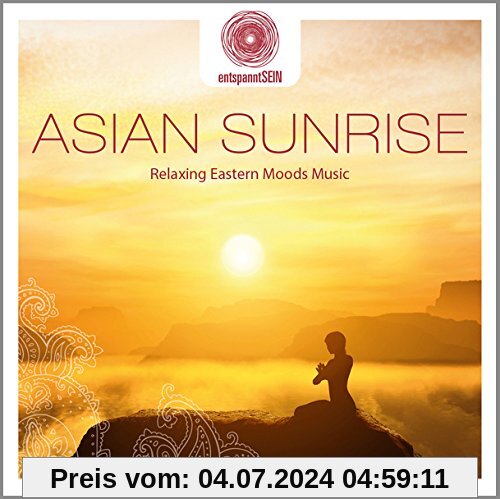 entspanntSEIN - Asian Sunrise (Relaxing Eastern Moods Music) von Dakini Mandarava