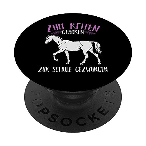 Zum Reiten Geboren Zur Schule Gezwungen Pferd Tier Süß PopSockets PopGrip: Ausziehbarer Sockel und Griff für Handys/Tablets mit Tauschbarem Top von Das Kulissenwerk