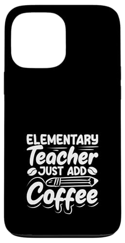 Grundschullehrer Fügen Sie einfach Kaffee-Spaß-Stimmung hinzu Hülle für iPhone 13 Pro Max von Dedicated Educators Elementary Teaching Gifts