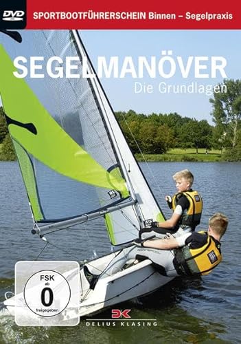 Segelmanöver: Die Grundlagen. Sportbootführerschein Binnen – Segelpraxis von Delius Klasing Vlg GmbH