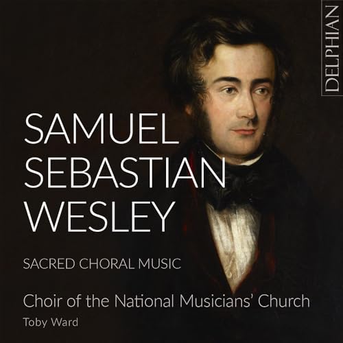 Samuel Sebastian Wesley: Sacred Choral Music von DELPHIAN