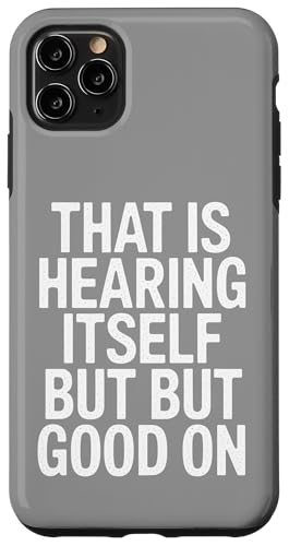That Is Hearing Itself But Good On - Denglisch Spruch Hülle für iPhone 11 Pro Max That Is Hearing Itself But Good On - Denglisch Spruch Hülle für iPhone 11 Pro Max von Denglisch for Beginners