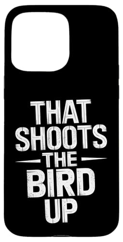 That Shoots The Bird Up - Denglisch Spruch Hülle für iPhone 15 Pro Max That Shoots The Bird Up - Denglisch Spruch Hülle für iPhone 15 Pro Max von Denglisch for Beginners