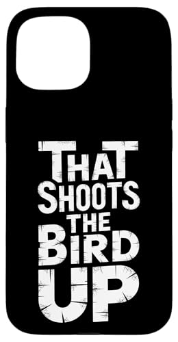 That Shoots The Bird Up - Denglisch Spruch Hülle für iPhone 15 That Shoots The Bird Up - Denglisch Spruch Hülle für iPhone 15 von Denglisch for Beginners