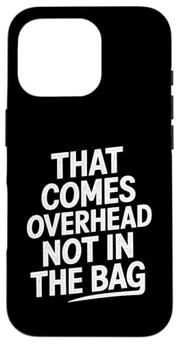 That Comes Overhead Not In The Bag - Denglisch Spruch Hülle für iPhone 16 Pro von Denglisch für Beginners