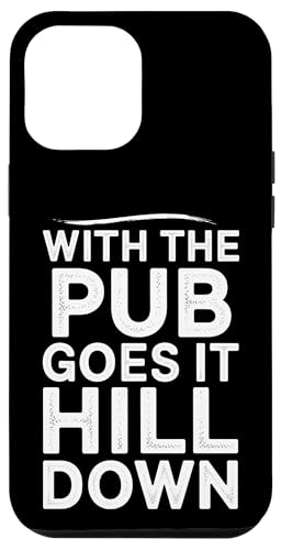 With The Pub Goes It Hill Down - Denglisch Spruch Hülle für iPhone 12 Pro Max With The Pub Goes It Hill Down - Denglisch Spruch Hülle für iPhone 12 Pro Max von Denglisch für Beginners