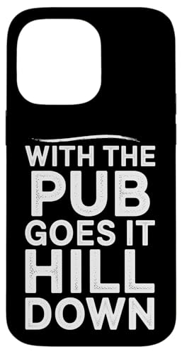 With The Pub Goes It Hill Down - Denglisch Spruch Hülle für iPhone 14 Pro Max With The Pub Goes It Hill Down - Denglisch Spruch Hülle für iPhone 14 Pro Max von Denglisch für Beginners