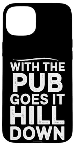With The Pub Goes It Hill Down - Denglisch Spruch Hülle für iPhone 15 Plus With The Pub Goes It Hill Down - Denglisch Spruch Hülle für iPhone 15 Plus von Denglisch für Beginners