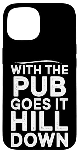 With The Pub Goes It Hill Down - Denglisch Spruch Hülle für iPhone 15 With The Pub Goes It Hill Down - Denglisch Spruch Hülle für iPhone 15 von Denglisch für Beginners