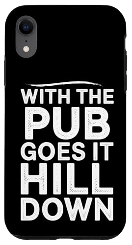 With The Pub Goes It Hill Down - Denglisch Spruch Hülle für iPhone XR With The Pub Goes It Hill Down - Denglisch Spruch Hülle für iPhone XR von Denglisch für Beginners