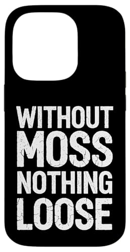 Without Moss Nothing Loose - Denglisch Spruch Hülle für iPhone 14 Pro von Denglisch für Beginners