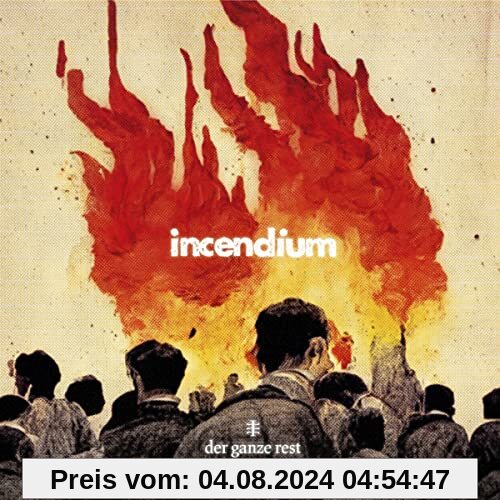 Incendium von Der Ganze Rest