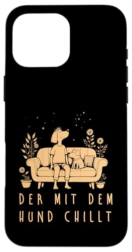 Lustiges Hunde Outfit Hundebesitzer Der mit dem Hund chillt Hülle für iPhone 16 Pro Max von Der mit dem Hund chillt Design für Herren Kinder